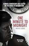 One Minute To Midnight: Kennedy, Khrushchev and Castro on the Brink of Nuclear War by
