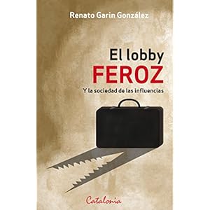 El lobby feroz. Y la sociedad de las influencias