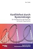 Konfliktfest durch Systemdesign: Ein Handbuch für die Praxis der lernenden Organisation (Buch-&-Film-Reihe Professionelles Konfliktmanagement) by 