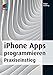 iPhone Apps programmieren: Praxiseinstieg - Zu den neuen Versionen iOS 7 und Xcode 5 (mitp Professional) by Holger Hinzberg