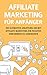Affiliate Marketing für Anfänger: Die ultimative Anleitung um mit Affiliate Marketing ein passives Einkommen zu generieren by 