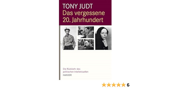 Das Vergessene 20 Jahrhundert Die Ruckkehr Des Politischen Intellektuellen Amazon De Judt Tony Fienbork Matthias Bucher