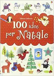 Lavoretti Di Natale In Inglese Per Bambini.100 Idee Per Natale Ediz Illustrata Amazon It Watt Fiona Tammaro L Libri