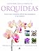 Guia practica completa orquideas / Complete Orchids Guide: Todos los consejos sobre el cultivo y cuidado de las orquideas / A Complete Guide to Cultivation and Care - WILMA RITTERHAUSEN