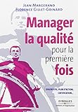 Manager la qualité pour la première fois: Conseils pratiques, diagnostic, plan d'action, certification...