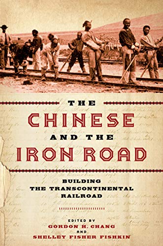 The Chinese and the Iron Road: Building the Transcontinental Railroad (Asian America)