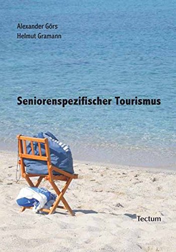 Seniorenspezifischer Tourismus. Eine Untersuchung zu den Ansprüchen älterer Reisender an den Tourismus und zu den Möglichkeiten der Urlaubsdestinationen dieser Anspruchshaltung gerecht zu werden