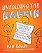 Unfolding the Napkin: The Hands-On Method for Solving Complex Problems with Simple Pictures by 