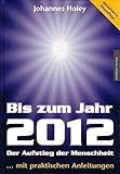 Bis zum Jahr 2012. Der Aufstieg der Menschheit (...mit praktischen Anleitungen) by 