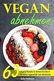 Vegan Abnehmen: 63 vegane Rezepte in deinem Kochbuch für deine vegane Diät zum Abnehmen by Julia Hellstern