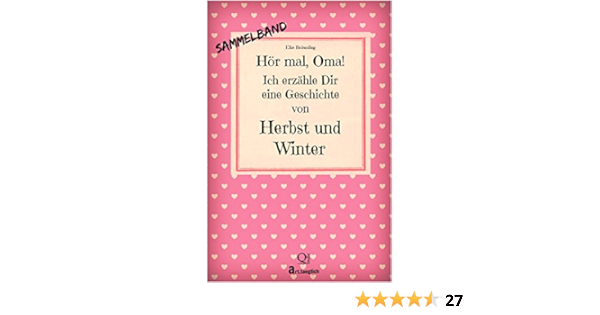 Hor Mal Oma Ich Erzahle Dir Eine Geschichte Von Herbst Und Winter Sammelband Herbst Und Wintergeschichten Von Kindern Erzahlt Ebook Braunling Elke Amazon De Kindle Shop