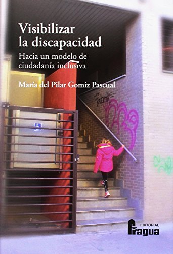 Download Visibilizar la discapacidad. Hacia un modelo de ciudadanía inclusiva (Fragua Universidad) Download Visibilizar la discapacidad. Hacia un modelo de ciudadanía inclusiva (Fragua Universidad)