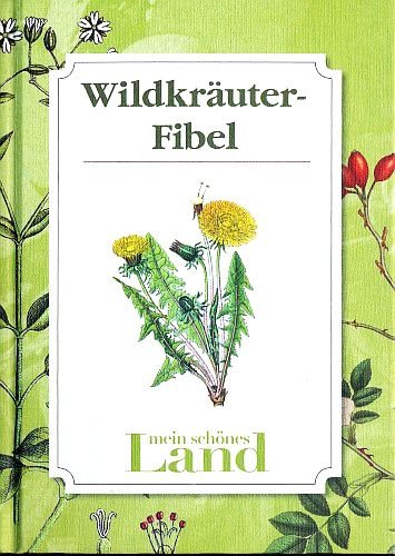 Preisvergleich Produktbild Wildkräuter-Fibel / Wildkräuterfibel - Mein schönes Land [Illustrierte Ausgabe]