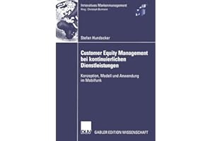 Customer Equity Management bei Kontinuierlichen Dienstleistungen: Konzeption, Modell und Anwendung im Mobilfunk (Innovatives Markenmanagement)