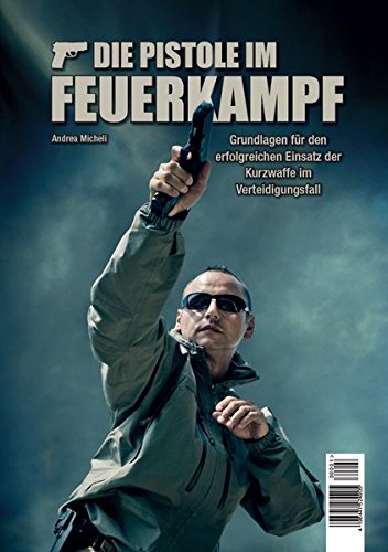 Download Die Pistole im Feuerkampf: Grundlagen für den erfolgreichen Einsatz Download Die Pistole im Feuerkampf: Grundlagen für den erfolgreichen Einsatz