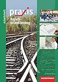 Praxis / Thematische Arbeitshefte: Praxis Wirtschaft: Praxis: Arbeitsheft Berufsorientierung by