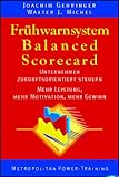 Frühwarnsystem Balanced Scorecard: Unternehmen zukunftsorientiert steuern. Mehr Leistung, Mehr Motivation, Mehr Gewinn by