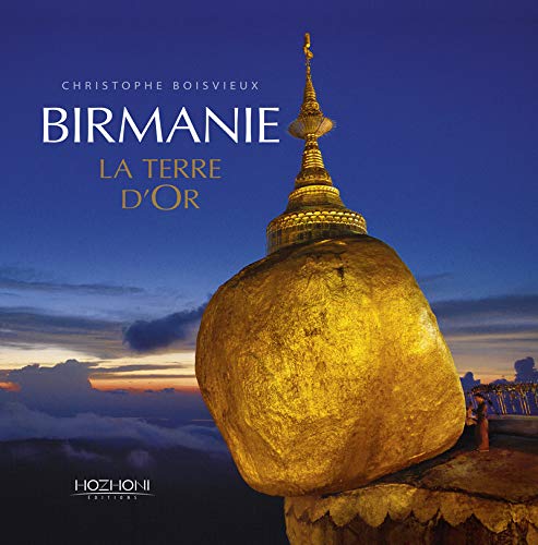 Birmanie - La terre d'Or by Christophe Boisvieux