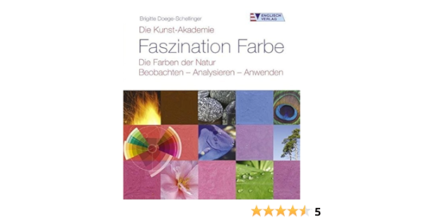 Die Kunst Akademie Faszination Farbe Die Farben Der Natur Beobachten Analysieren Anwenden By Brigitte Doege Schellinger 2006 02 20 Amazon De Brigitte Doege Schellinger Bucher