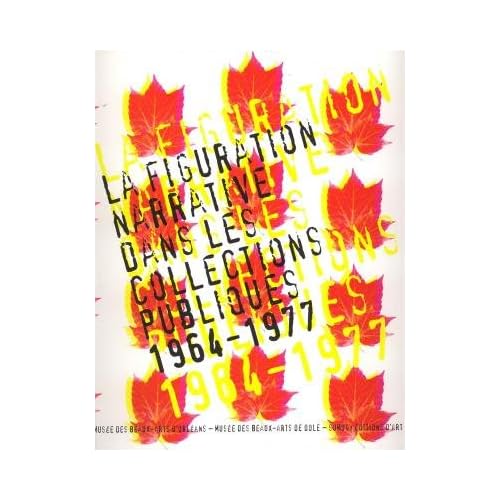 La figuration narrative dans les collections publiques 1964-1977 La figuration narrative dans les collections publiques 1964-1977