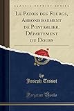 Le Patois des Fourgs, Arrondissement de Pontarlier, Département du Doubs (Classic Reprint)