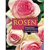 Das Kosmos Handbuch Rosen: Die besten Sorten europäischer Experten