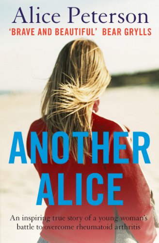 Download Another Alice: An inspiring true story of a young woman’s battle to overcome rheumatoid arthritis