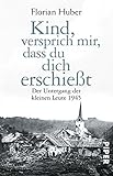 Image de Kind, versprich mir, dass du dich erschießt: Der Untergang der kleinen Leute 1945