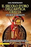 Il secolo d'oro dell'antica Grecia. Storie e segreti