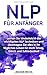NLP für Anfänger: Lernen Sie kinderleicht die wichtigsten NLP Techniken und übertragen Sie dies in Ihr tägliches Leben für mehr Erfolg, Glück und Zufriedenheit! by Michael Wechs