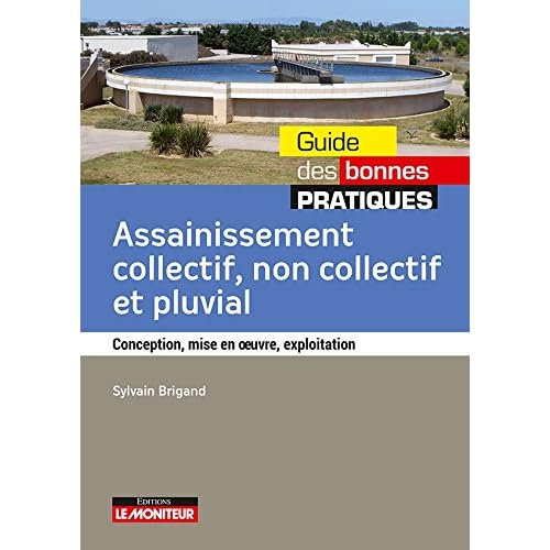 Assainissement collectif non collectif et pluvial: Conception, mise en oeuvre, exploitation Assainissement collectif non collectif et pluvial: Conception, mise en oeuvre, exploitation