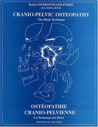 Ostéopathie cranio-pelvienne : la technique des blocs : Cranio-pelvic osteopathy, the Block Technique francais Ostéopathie cranio-pelvienne : la technique des blocs : Cranio-pelvic osteopathy, the Block Technique francais