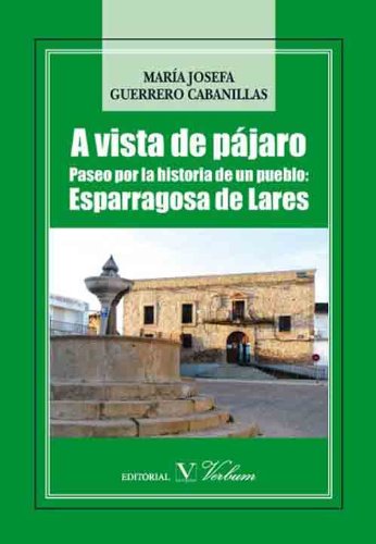 Download A vista de pájaro: Paseo por la historia de un pueblo: Esparragosa de Lares