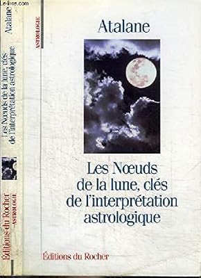 Editions du Rocher Les Noeuds De La Lune, Clés De L'interprétation Astrologique