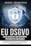 EU-DSGVO kompakt: DSGVO Checkliste und Einführung für Webseiten und Blogger. Datenschutzgrundverordnung für Einsteiger. Kompakt erklärt mit Tipps. Inkl. ADV und Checklisten für DSGVO im Marketing by Eugen Grinschuk