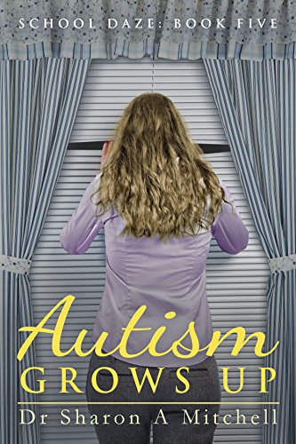Autism Grows Up: Book Five of the School Daze Series