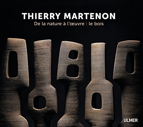 Télécharger Thierry Martenon. De la nature à l'oeuvre : le bois livre En ligne