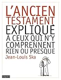 L'ancien testament expliqué à ceux qui n'y comprennent rien ou presque