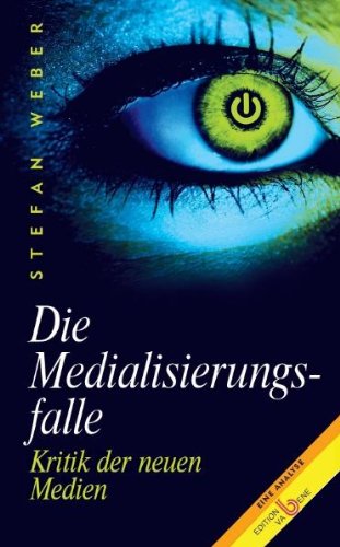 Die Medialisierungsfalle: Kritik des digitalen Zeitgeists. Eine Analyse