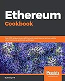 Ethereum Cookbook: Over 100 recipes covering Ethereum-based tokens, games, wallets, smart contracts, protocols, and Dapps (English Edition) by 