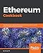 Ethereum Cookbook: Over 100 recipes covering Ethereum-based tokens, games, wallets, smart contracts, protocols, and Dapps (English Edition) by 