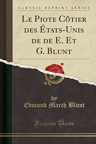 Le Piote Cotier Des Etats-Unis de de E. Et G. Blunt (Classic Reprint) gratuit