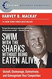 Swim with the Sharks Without Being Eaten Alive: Outsell, Outmanage, Outmotivate, and Outnegotiate Your Competition (Collins Business Essentials) by Harvey B Mackay