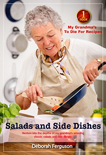 Download Best Recipes: Healthy Recipes: Dinner Recipes: Cook Book 1: My Grandma’s to Die for Recipes: Salads and Side Dishes: Venture into the Depths of my Grandma’s Recipes Download Best Recipes: Healthy Recipes: Dinner Recipes: Cook Book 1: My Grandma’s to Die for Recipes: Salads and Side Dishes: Venture into the Depths of my Grandma’s Recipes