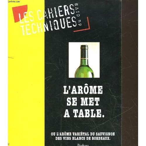 LES CAHIERS TECHNIQUES DU VIN DU CVIB - L'AROME SE MET A TABLE OU L'AROME VARIETAL DU SAUVIGNON DES VINS BLANCS DE BORDEAUX