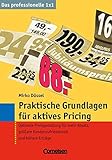 Das professionelle 1 x 1: Praktische Grundlagen für aktives Pricing: Optimale Preisgestaltung für mehr Absatz, größere Kundenzufriedenheit und höhere Erträge by 