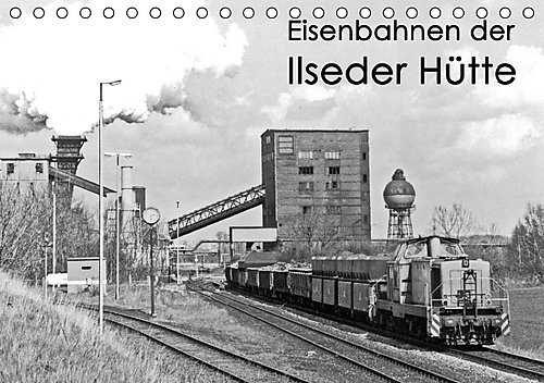 Eisenbahnen der Ilseder Hütte (Tischkalender 2016 DIN A5 quer): Monatskalender mit historischen Bildern aus dem Transportwesen der Peine-Ilseder ... 14 Seiten) (CALVENDO Technologie)