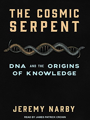Preisvergleich Produktbild The Cosmic Serpent: DNA and the Origins of Knowledge