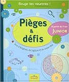 Pièges & défis Junior : Jeux d'énigmes, de logique et de casse-tête