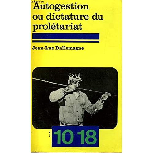 Autogestion ou dictature du proletariat: Essai sur la gestion des Etats ouvriers (10/18